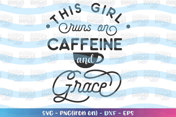 Download This Girl Runs On Coffee And Grace Svg Coffee Quote Coffee Etsy