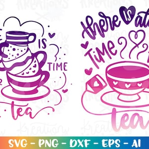 There is always time for TEA SVG Tea lover Quote print decal shirt cut cutting files Cricut Silhouette Instant Download SVG png eps dxf
