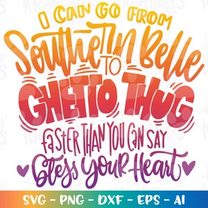 I can go from Southern Belle to Ghetto Thug faster than you say bless your heart print iron on cut file silhouette cricut cameo download