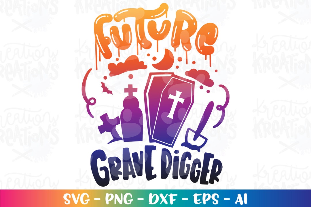 Future Grave Digger SVG Grave Yard Svg Happy Halloween Casket Halloween