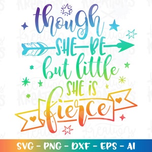 Though she be but little she is fierce svg fierce quote decal print cut files Cricut Silhouette Instant Download vector SVG png eps dxf