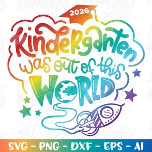 Graduation  SVG Kindergarten was out of this World SVG Teacher End of year Class kids boy girl print iron on cut files Cricut Download Subli