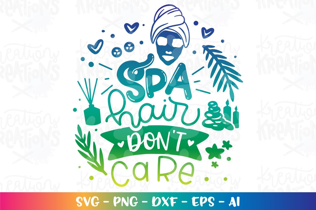 Spa Svg Spa Hair Don't Care Svg Cute Print Decal Iron on Cut File ...