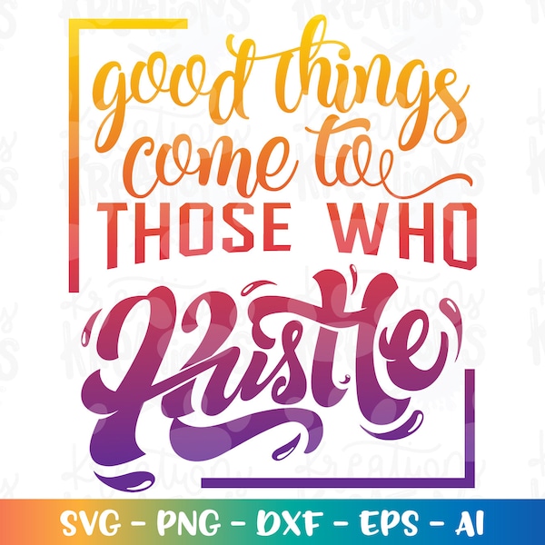 Good things come to thos who Hustle svg hand lettered Design cut cutting files Cricut Silhouette Instant Download vector SVG png eps dxf