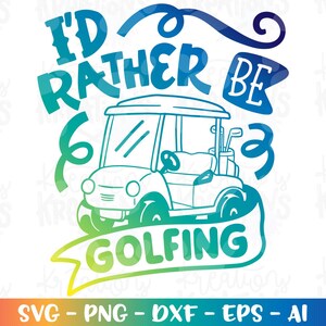 I'd rather be Golfing svg GOLF CART funny  Dad Mom svg funny grandpa gift print iron on cut files Cricut Silhouette Download png Sublimation