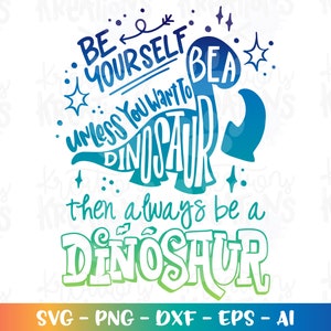 Sé tú mismo a menos que quieras ser un dinosaurio svg Dinosaurio imprimir hierro en archivos cortados Cricut Silhouette Instant Download vector SVG pn eps dxf