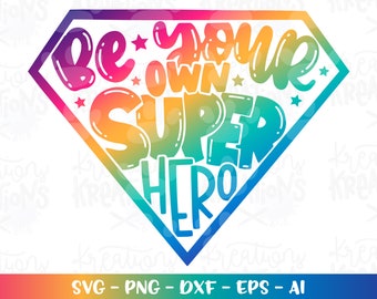 Be your own Super Hero SVG motivational quotes iron on print cut files Cricut Silhouette Download vector SVG png eps dxf sublimation color
