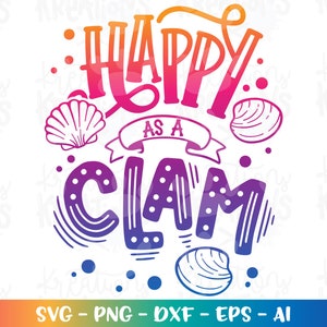 Happy as a Clam Svg Summer sea shell beach funny summer Clam pun print iron on cut file Cricut Silhouette Instant Download vector png dxf