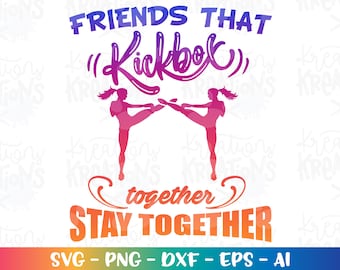 Kickboxing svg Friends thatKickbox together stay together svg iron on cut file silhouette cricut cameo instant download vector svg png eps