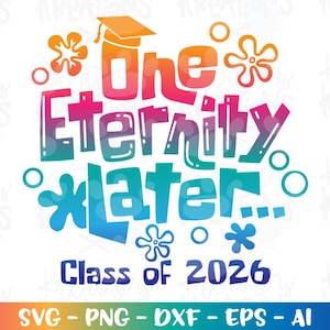 May include: A colorful graphic design with the text "One Eternity Later" and "Class of 2026". The design includes a graduation cap and decorative elements in shades of orange, pink, blue, and green. The bottom of the design includes file type options.