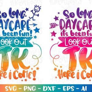May include: Colorful digital design with the text "So long Daycare, it's been fun! Look out TK, Here I Come!" in a playful font. The design includes stars, arrows, and stick figures, perfect for a transition to transitional kindergarten.