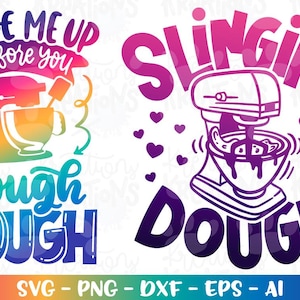May include: Colorful graphic design with the phrases "Bake Me Up Before You Dough" and "Slingin' Dough". The design includes a mixer, hearts, and the words "SVG - PNG - DXF - EPS - AI".