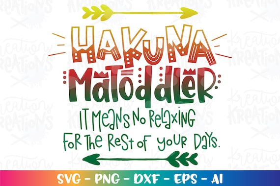 Hakuna MaToddler it means no relaxing for the rest of your life svg print decal cut file silhouette cricut studio download svg eps png dxf