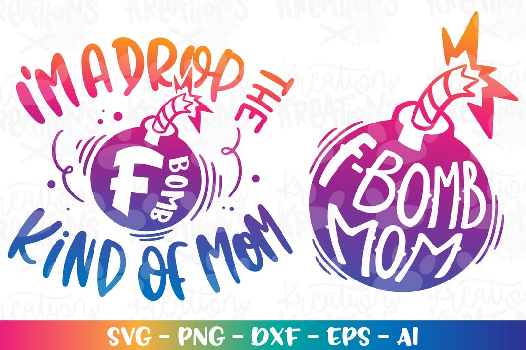 I'm a Drop the F Bomb Kind of Mom Svg Bomb Svg Mom Life Printable Cut ...