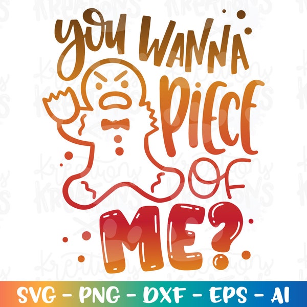 You WANNA piece of me? svg Christmas funny Gingerbread cute kids print iron on Cut Files Cricut Silhouette download Vector SVG dxf Png