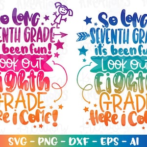 Abschluss-Svg So lange SIEBTE Klasse, es hat Spaß gemacht, achte Klasse, hier komme ich! Druck Aufkleber Schnittdatei Cricut Silhouette Download png