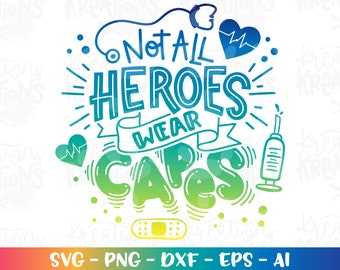 Not all Heroes wear Capes SVG Nurse Healthcare Essential worker print  design cut files Cricut Silhouette Instant Download vector png dxf