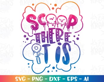 Scoop there it is svg Ice cream svg funny clipart summer quote kids svg cute print iron on cut file Cricut Silhouette Download png eps dxf