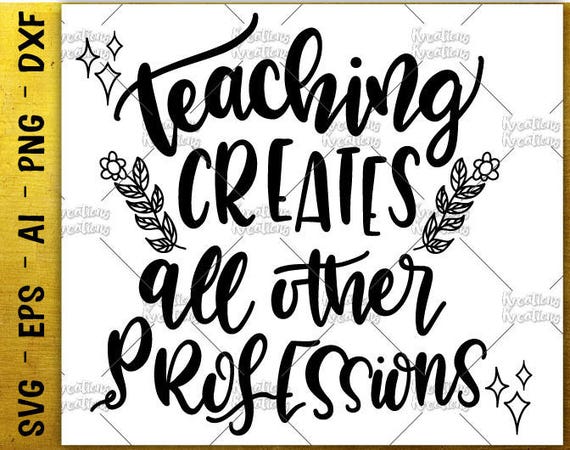 Download Teacher quotes svg teaching creates all other professions ...