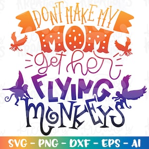May include: A colorful graphic design with the text "Don't make my mom get her flying monkeys". The design features a rainbow color scheme and stylized monkeys with wings.