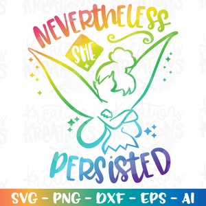May include: A rainbow gradient design with the text "NEVERTHELESS SHE PERSISTED" and a silhouette of Tinkerbell from the Disney movie Peter Pan.