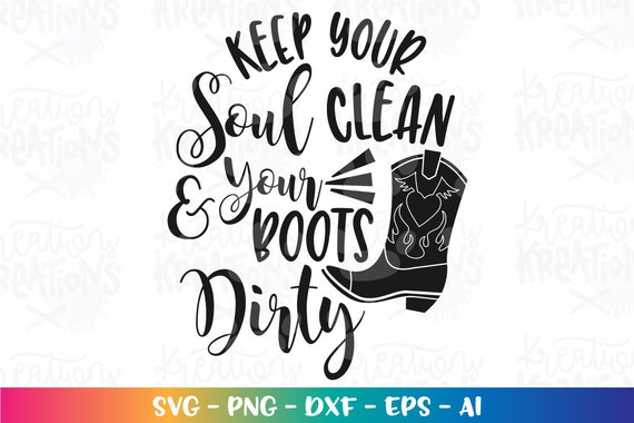 Keep Your Soul Clean & Your Boots Dirty Svg Country Girl Quote Svg Print  Cut File Silhouette Cricut Cameo Instant Download Vector Svg Png 