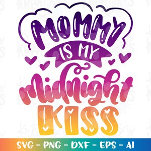 Mami es mi beso de medianoche svg dibujado a mano con letras niños hierro imprimible en regalo corte archivo silueta cricut estudio png dxf