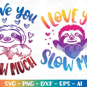 I love you Slow much SVG Sloth Valentine Love funny cute sloth gift print cut files Cricut Silhouette Download vector dxf PNG Sublimation