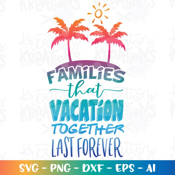 Families that Vacation together last forever svg iron on printable decal cut file silhouette cricut cameo instant download vector svg png
