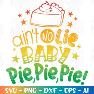 Não é mentira Baby Pie, Pie, Pie! SVG Pumpkin pie kids thanksgiving sayings cute print iron on Cut Files Cricut Silhouette Vector Download