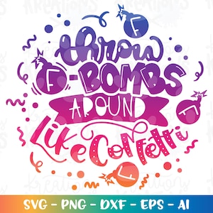 Handgezeichnete Hand beschriftet SVG F-Bombs Zitat Werfen Sie F-Bomben um Druck-Schnitt-Dateien Cricut Silhouette Sofort-Download Vektor SVG Png Eps Dxf