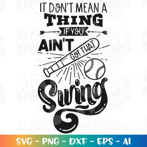 It don&#39;t mean a thing if you ain&#39;t got that swing SVG baseball quote softball silhouette cut files Cricut Silhouette vector SVG png eps dxf