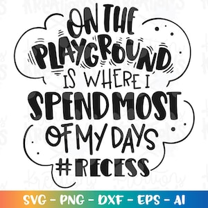 Recess Teacher SVG on the playground is where I spend most of my days svg print cut files Cricut Silhouette Download vector SVG png eps dxf