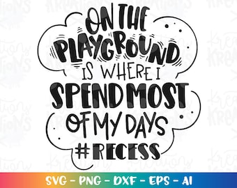 Recess Teacher SVG on the playground is where I spend most of my days svg print cut files Cricut Silhouette Download vector SVG png eps dxf