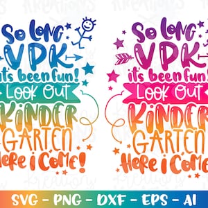 Graduation svg So long VPK it's been fun, look out Kindergarten here I come! print decal cut file Cricut Silhouete Download png dxf