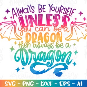 Wees altijd jezelf, tenzij je een draak kunt zijn, wees dan altijd een draak SVG afdruk opstrijkbare gesneden bestanden Cricut silhouet Download vector pn dxf