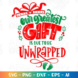 Nuestro mayor regalo debe ser desenvuelto svg Recién nacido cita SVG Embarazada svg Navidad svg imprimir archivo cortado Cricut Silueta vector