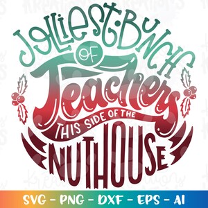 Jolliest bunch of Teachers this side of the Nuthouse SVG Christmas funny Teacher quote iron on print Cut Files Cricut Silhouette SVG dxf Png