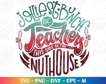 Jolliest bunch of Teachers this side of the Nuthouse SVG Christmas funny Teacher quote iron on print Cut Files Cricut Silhouette SVG dxf Png