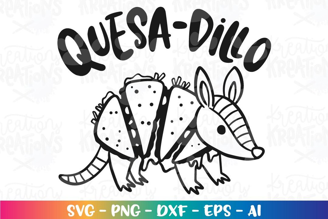 Quesa-dillo SVG Funny Quesadilla Armadillo Pun Saying Food Taco Print ...