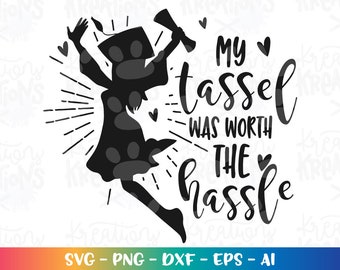 Graduation SVG my tassel was worth the hassle graduation  silhouette gift cut file Cricut Silhouette Instant Download vector SVG png eps dxf