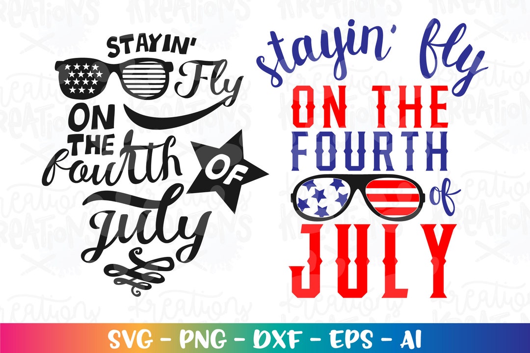 Stayin' Fly on the Fourth of July Svg Merica Svg Patriotic Svg 4th Usa