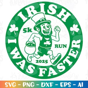 May include: Green circle with the text "IRISH 5k I WAS FASTER" and a cartoon leprechaun running with a pot of gold. The leprechaun is wearing a green vest and shorts, a green hat, and has a beard. The year 2025 is printed below the leprechaun.
