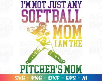 I'm not just any Softball Mom I am a PITCHER'S Mom SVG Mom Softball catcher girl quote silhouette cut files Cricut Silhouette vector png