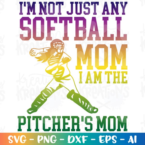 I'm not just any Softball Mom I am a PITCHER'S Mom SVG Mom Softball catcher girl quote silhouette cut files Cricut Silhouette vector png