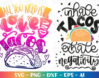 All you need is love and TACOS SVG Inhale Tacos exhale negativity Love iron on print cut file Cricut Silhouette Download vector png dxf