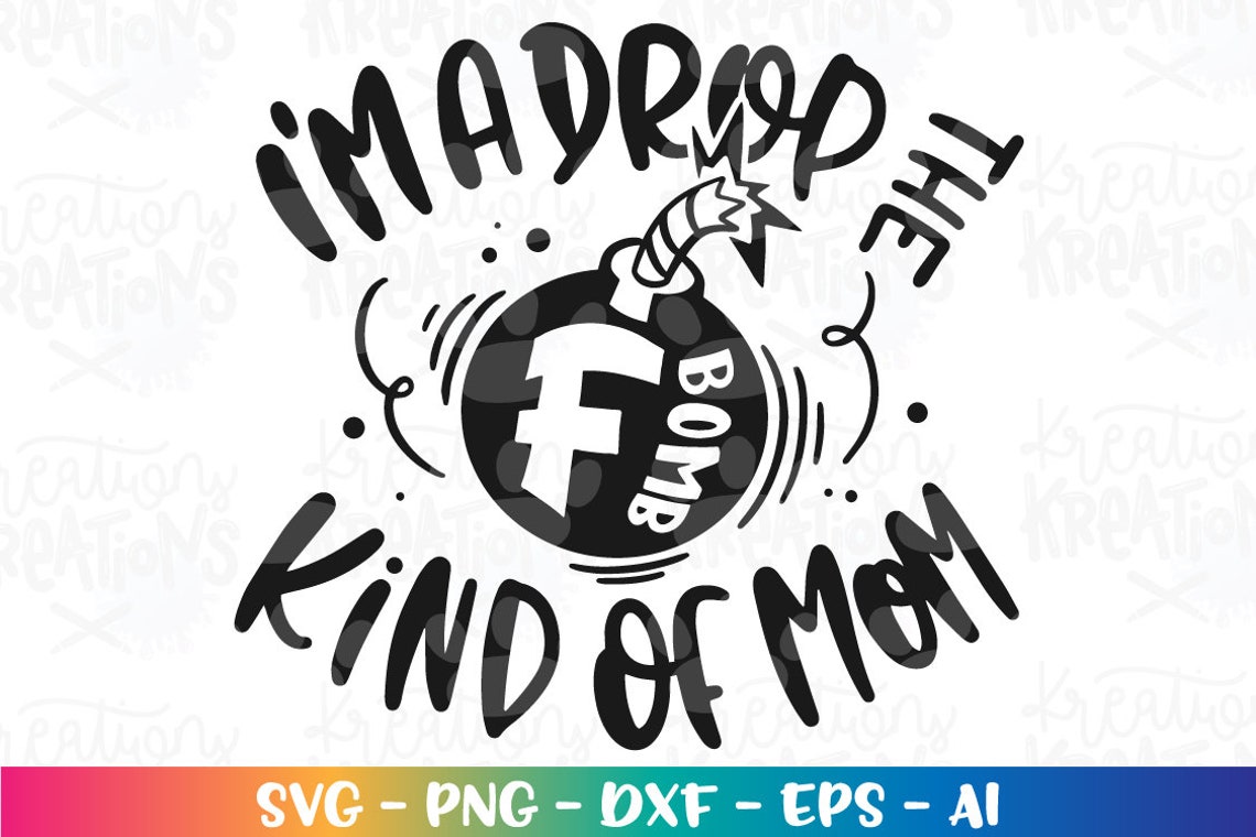 I'm a Drop the F Bomb Kind of Mom Svg Bomb Svg Mom Life - Etsy