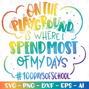 100 Days of School SVG on the playground is where I spend most of my days print kids cut files Cricut Silhouette Download vector SVG png dxf