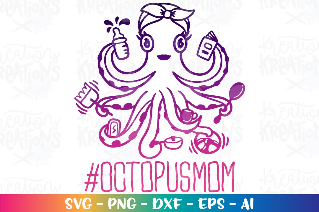 Octopus Mom Svg Tired Mom Multi Tasking Mom Motherhood Momlife Mother's ...