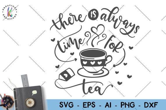 Download There Is Always Time For Tea Svg Tea Lover Quote Print Decal Etsy